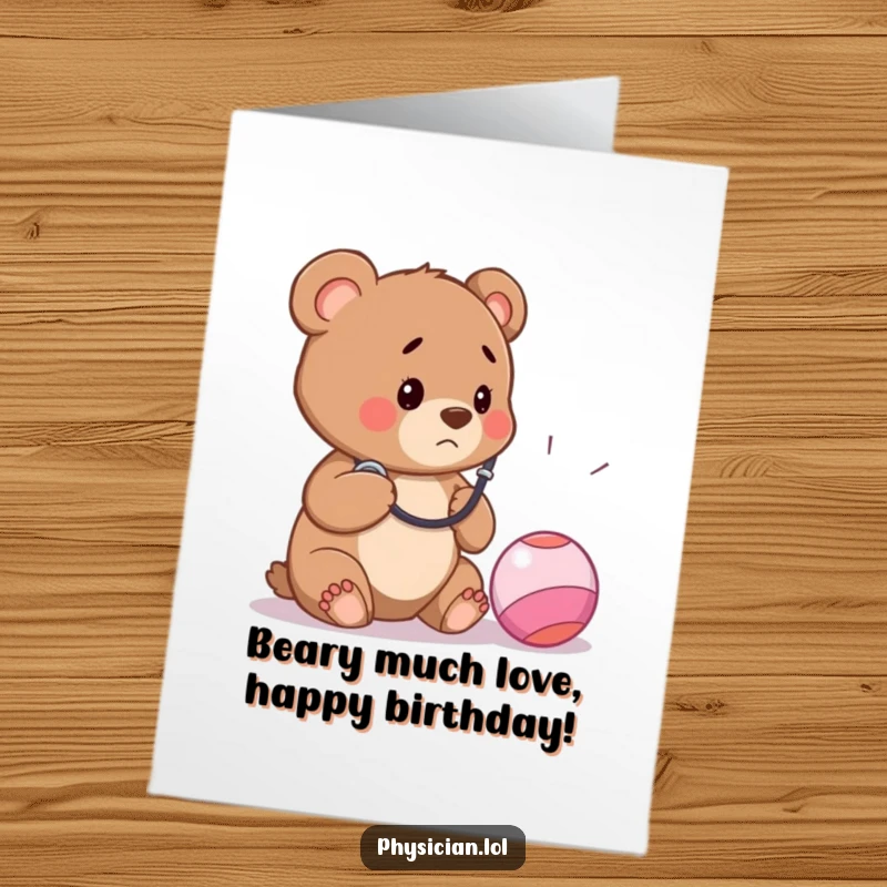 Funny Free Printable Birthday Card: A concerned bear cub doctor listens to a bouncy ball with a stethoscope, a unique DIY gift.