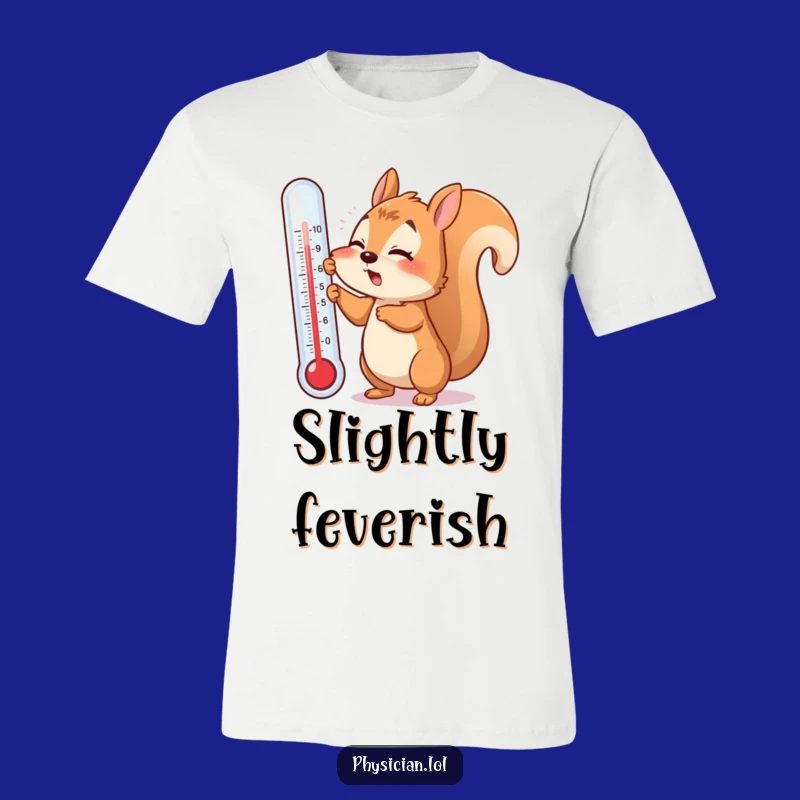 Funny Squirrel T-Shirt: Giant Thermometer Mishap, Great Sick Day Gift